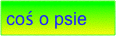 coś o psie