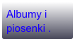 Albumy i piosenki .